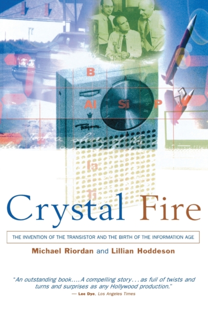 Crystal Fire : The Invention of the Transistor and the Birth of the Information Age, Paperback / softback Book