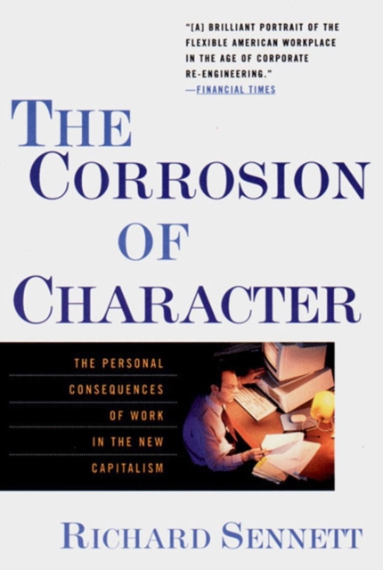 The Corrosion of Character : The Personal Consequences of Work in the New Capitalism, Paperback / softback Book