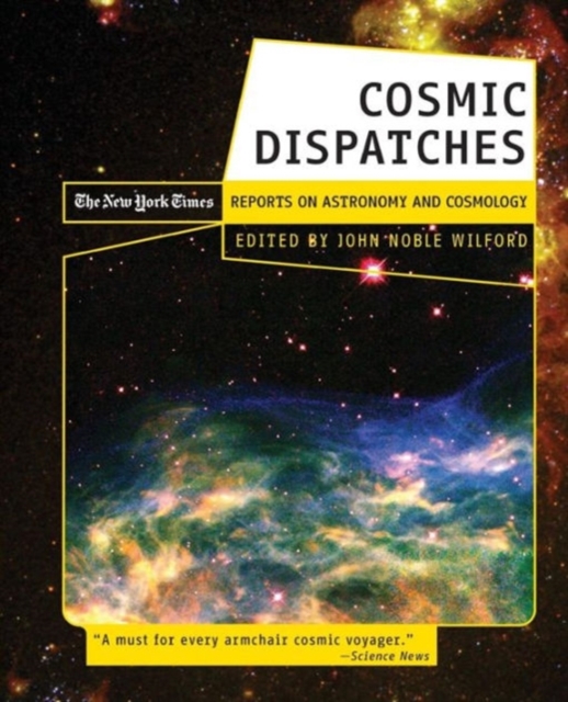 Cosmic Dispatches : The New York Times Reports on Astronomy and Cosmology, Paperback / softback Book