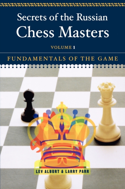 Secrets of the Russian Chess Masters : Fundamentals of the Game, Paperback / softback Book