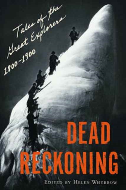 Dead Reckoning : Tales of the Great Explorers 1800-1900, Paperback / softback Book