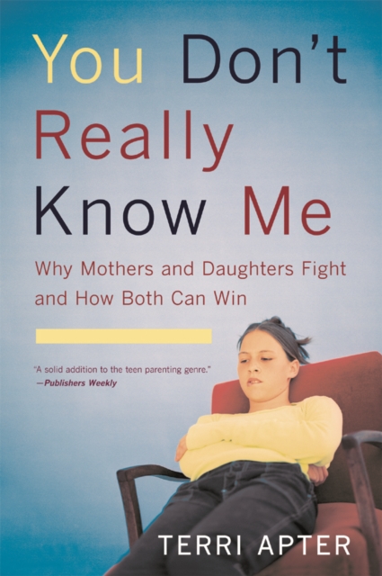 You Don't Really Know Me : Why Mothers and Daughters Fight and How Both Can Win, Paperback / softback Book