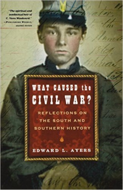 What Caused the Civil War? : Reflections on the South and Southern History, Paperback / softback Book