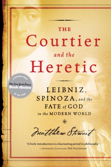 The Courtier and the Heretic : Leibniz, Spinoza and the Fate of God in the Modern World, Paperback Book