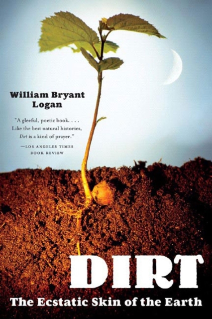 Dirt : The Ecstatic Skin of the Earth, Paperback / softback Book