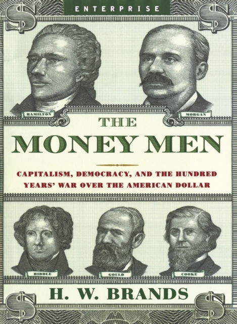 The Money Men : Capitalism, Democracy, and the Hundred Years' War Over the American Dollar, Paperback / softback Book