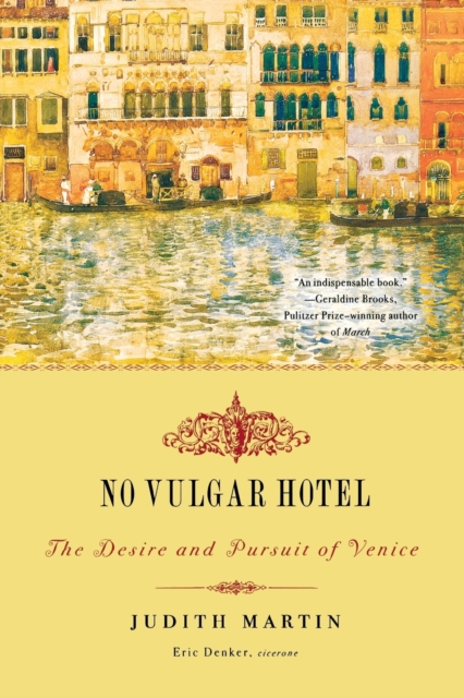 No Vulgar Hotel : The Desire and Pursuit of Venice, Paperback / softback Book
