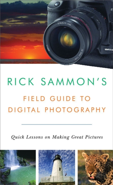 Rick Sammon's Field Guide to Digital Photography : Quick Lessons on Making Great Pictures, Paperback / softback Book