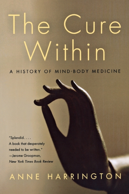 The Cure within : A History of Mind-Body Medicine, Paperback Book