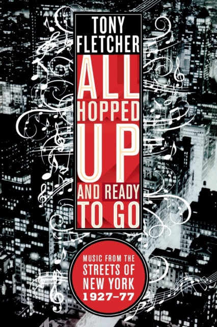 All Hopped Up and Ready to Go : Music from the Streets of New York 1927-77, Paperback Book