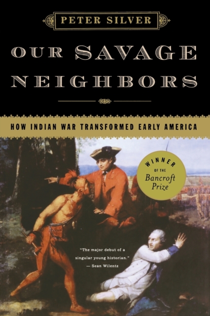 Our Savage Neighbors : How Indian War Transformed Early America, Paperback / softback Book