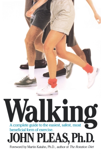 Walking : A complete guide to the easiest, safest, and most beneficial form of exercise., Paperback / softback Book