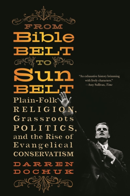 From Bible Belt to Sunbelt : Plain-Folk Religion, Grassroots Politics, and the Rise of Evangelical Conservatism, Paperback / softback Book