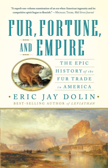 Fur, Fortune, and Empire : The Epic History of the Fur Trade in America, Paperback / softback Book