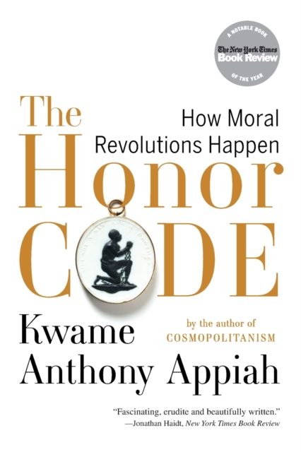 The Honor Code : How Moral Revolutions Happen, Paperback / softback Book
