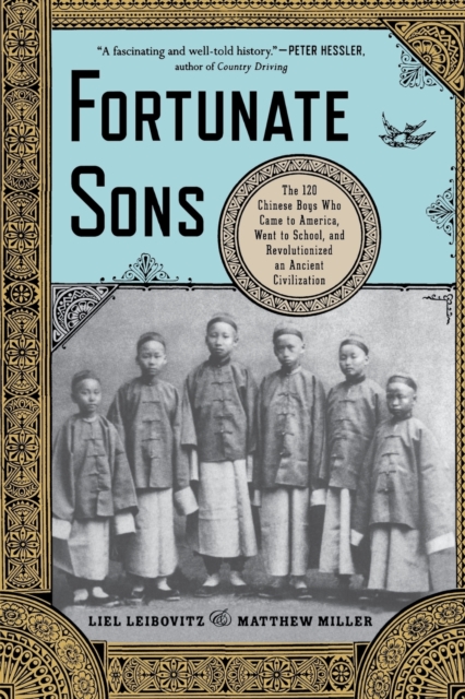 Fortunate Sons : The 120 Chinese Boys Who Came to America, Went to School, and Revolutionized an Ancient Civilization, Paperback / softback Book