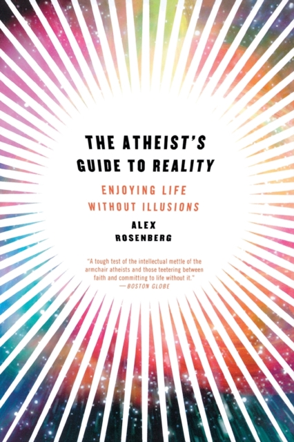 The Atheist's Guide to Reality : Enjoying Life without Illusions, Paperback / softback Book