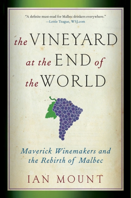 The Vineyard at the End of the World : Maverick Winemakers and the Rebirth of Malbec, Paperback / softback Book