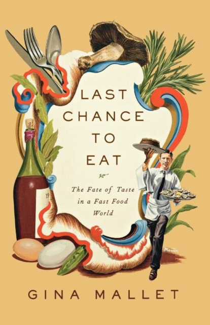 Last Chance to Eat : Finding Taste in an Era of Fast Food, Paperback / softback Book