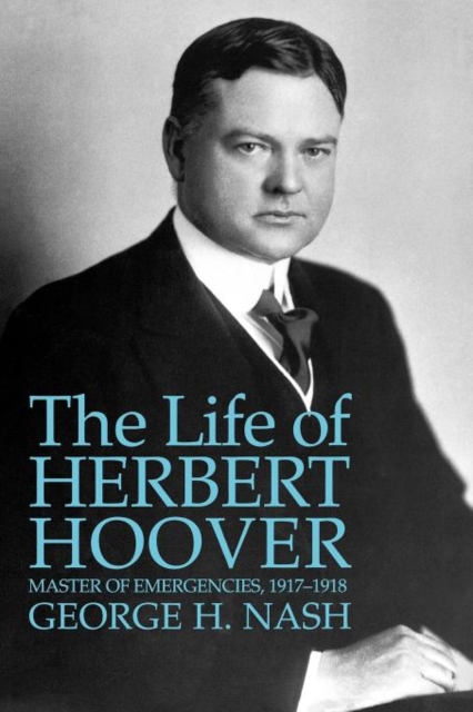 The Life of Herbert Hoover : Master of Emergencies, 1917-1918, Paperback / softback Book
