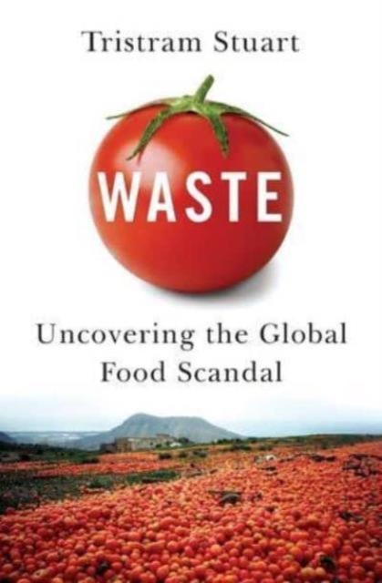 Waste : Uncovering the Global Food Scandal, Paperback / softback Book