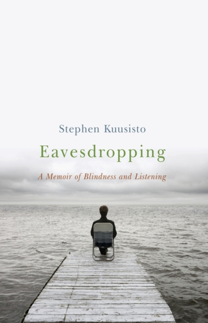 Eavesdropping : A Memoir of Blindness and Listening, Paperback Book