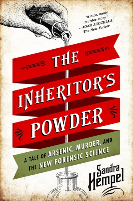 The Inheritor's Powder : A Tale of Arsenic, Murder, and the New Forensic Science, Paperback Book
