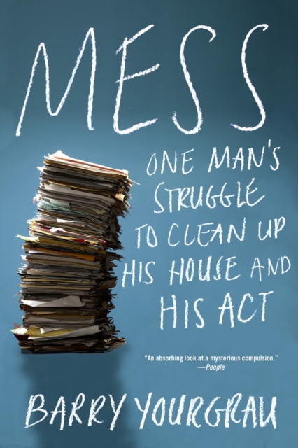 Mess : One Man's Struggle to Clean Up His House and His Act, Paperback / softback Book