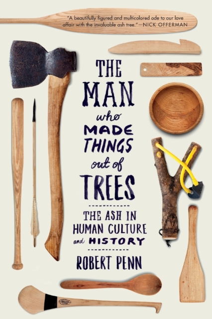 The Man Who Made Things Out of Trees - The Ash in Human Culture and History,  Book