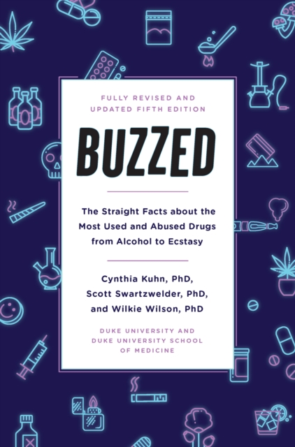 Buzzed : The Straight Facts About the Most Used and Abused Drugs from Alcohol to Ecstasy, Fifth Edition, EPUB eBook