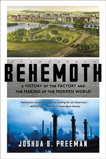 Behemoth : A History of the Factory and the Making of the Modern World, Paperback / softback Book
