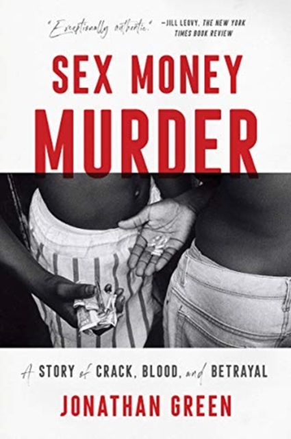 Sex Money Murder : A Story of Crack, Blood, and Betrayal, Paperback / softback Book