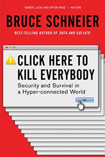 Click Here to Kill Everybody : Security and Survival in a Hyper-connected World, Paperback / softback Book