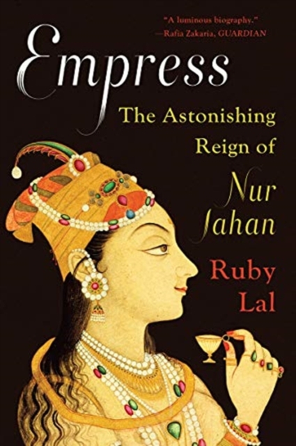 Empress : The Astonishing Reign of Nur Jahan, Paperback / softback Book