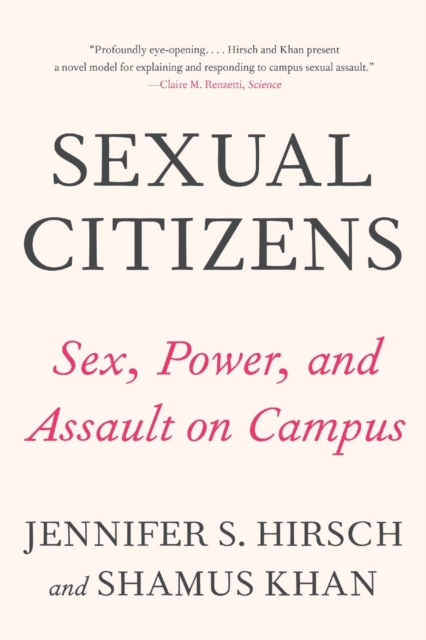 Sexual Citizens : A Landmark Study of Sex, Power, and Assault on Campus, Paperback / softback Book