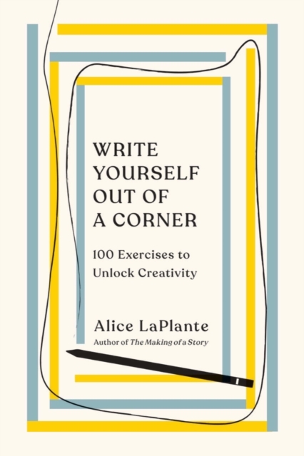Write Yourself Out of a Corner : 100 Exercises to Unlock Creativity, Paperback / softback Book