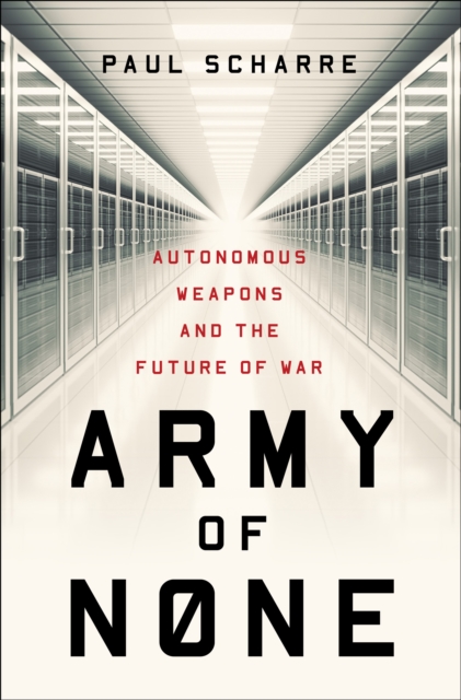 Army of None : Autonomous Weapons and the Future of War, EPUB eBook