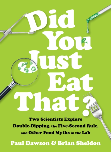 Did You Just Eat That? : Two Scientists Explore Double-Dipping, the Five-Second Rule, and other Food Myths in the Lab, EPUB eBook