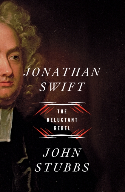 Jonathan Swift : The Reluctant Rebel, EPUB eBook