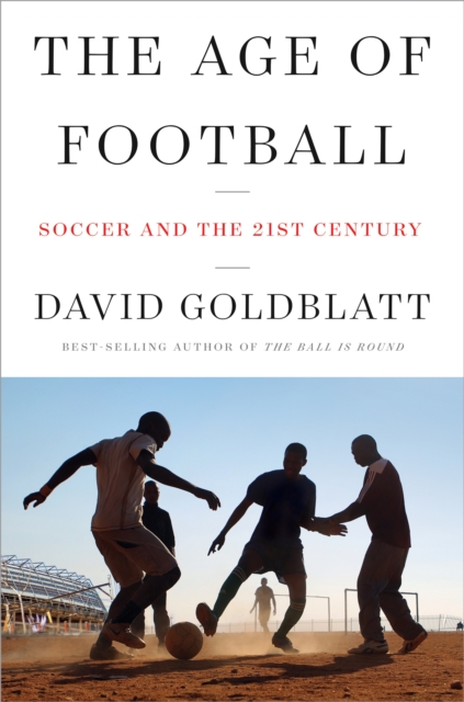 The Age of Football : Soccer and the 21st Century, EPUB eBook