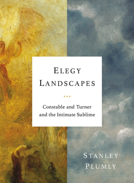 Elegy Landscapes : Constable and Turner and the Intimate Sublime, Hardback Book
