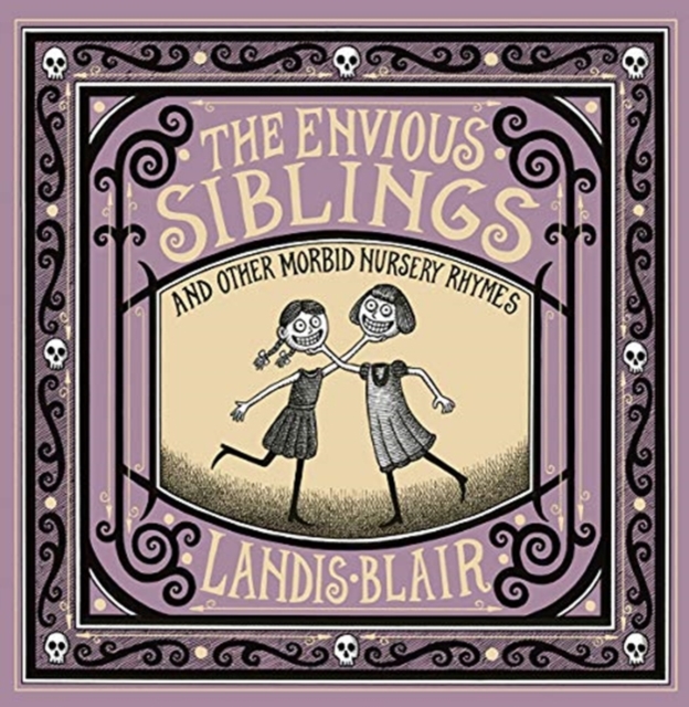 The Envious Siblings : and Other Morbid Nursery Rhymes, Hardback Book