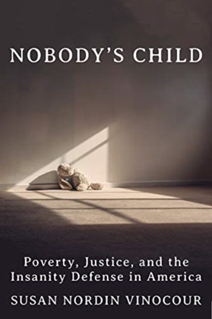Nobody`s Child - A Tragedy, a Trial, and a History of the Insanity Defense, Hardback Book