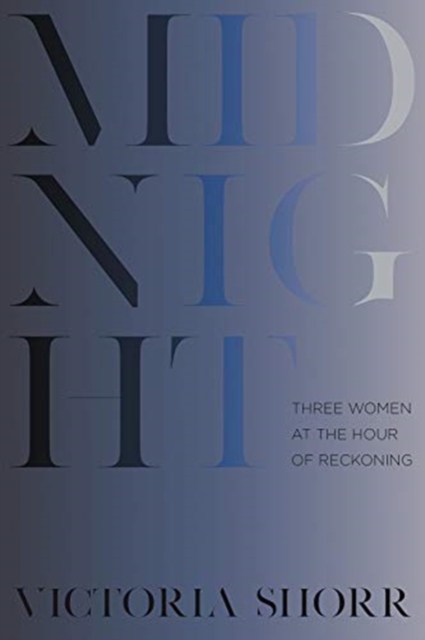 Midnight : Three Women at the Hour of Reckoning, Hardback Book