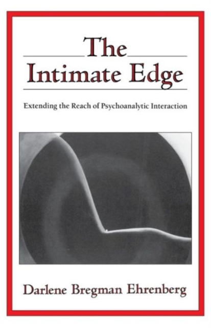The Intimate Edge : Extending the Reach of Psychoanalytic Interaction, Hardback Book
