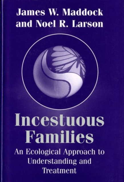 Incestuous Families : An Ecological Approach to Understanding and Treatment, Hardback Book