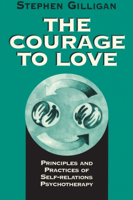 The Courage to Love : Principles and Practices of Self-Relations Psychotherapy, Hardback Book