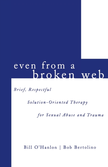 Even From A Broken Web : Brief, Respectful Solution-Oriented Therapy for Sexual Abuse and Trauma, Paperback / softback Book