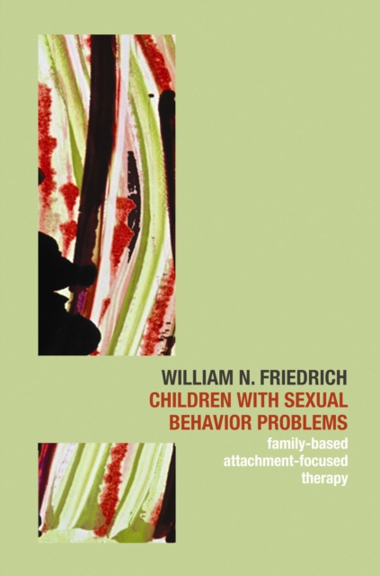 Children with Sexual Behavior Problems : Family-Based, Attachment-Focused Therapy, Hardback Book