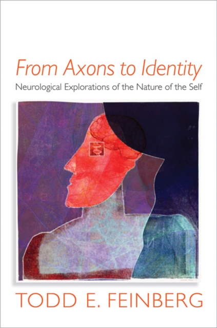 From Axons to Identity : Neurological Explorations of the Nature of the Self, Hardback Book